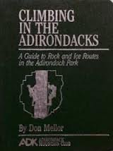 Climbing in the Adirondacks: A Guide to Rock and Ice Routes in the Adirondack Park