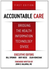 Accountable Care. Bridging the Health Information Technology Divide. 1st Edition