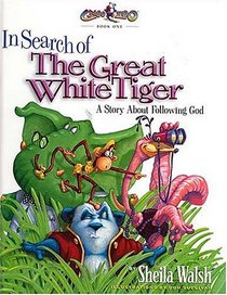 In Search of the Great White Tiger : A Story About Following God (Gnoo Zoo Book 1)