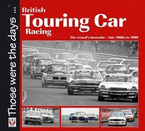 British Touring Car Racing: The crowd's favourite - late 1960s to 1990 (Those were the days...)