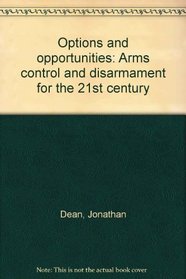 Options and opportunities: Arms control and disarmament for the 21st century