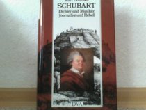 Schubart: Dichter und Musiker, Journalist und Rebell : sein Leben, sein Werk (German Edition)