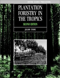 Plantation Forestry in the Tropics: Tree Planting for Industrial, Social, Environmental, and Agroforestry Purposes