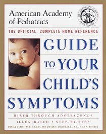 The American Academy of Pediatrics Guide to Your Child's Symptoms