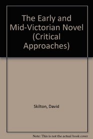 The Early and Mid-Victorian Novel (Critical Approach Series)