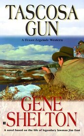 Tascosa Gun: The Story of Jim East (Shelton, Gene. Texas Legends, Bk. 4,)