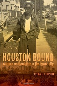 Houston Bound: Culture and Color in a Jim Crow City (American Crossroads)