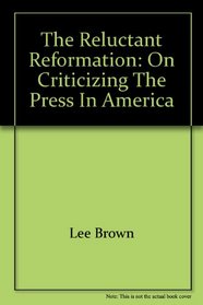The reluctant reformation: on criticizing the press in America