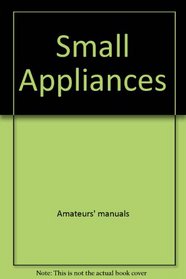 Small Appliances (Fix It Yourself Series)