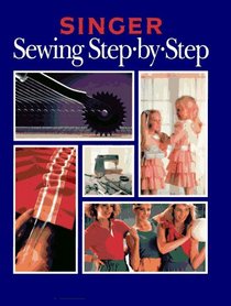 SEWING STEP BY STEP (Singer Sewing Reference Library)
