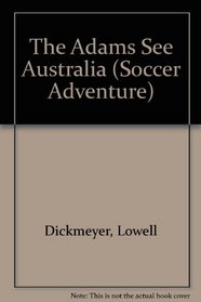 The Adams See Australia (Dickmeyer, Lowell a. Soccer Adventure.)