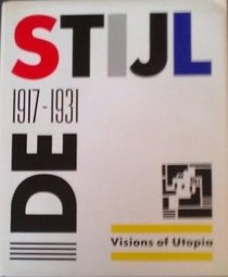 De Stijl, 1917-1931: Visions of Utopia