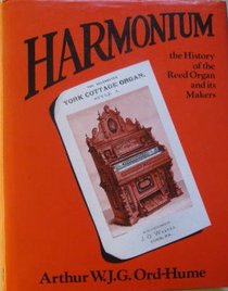 Harmonium: The History of the Reed Organ and Its Makers