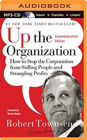 Up the Organization: How to Stop the Corporation from Stifling People and Strangling Profits