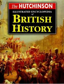 The Hutchinson Illustrated Encyclopedia of British History (Helicon History)