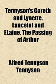 Tennyson's Gareth and Lynette, Lancelot and ELaine, The Passing of Arthur