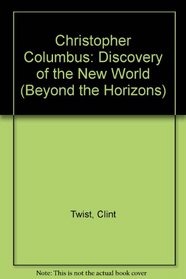 Christopher Columbus: The Discovery of the New World (Beyond the Horizons)