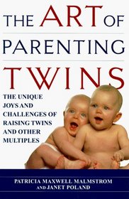 The Art of Parenting Twins : The Unique Joys and Challenges of Raising Twins and Other Multiples