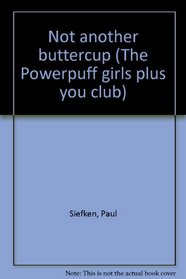 Not another buttercup (The Powerpuff girls plus you club)