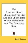 The Tennessee Shad: Chronicling The Rise And Fall Of The Firm Of Doc MacNooder And The Tennessee Shad