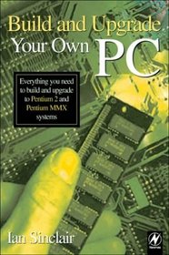 Build and Upgrade Your Own PC