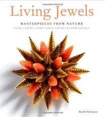 Living Jewels: Masterpieces from Nature: Coral, Pearls, Horn, Shell, Wood & Other Exotica