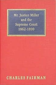 Mr. Justice Miller and the Supreme Court, 1862-1890