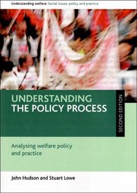 Understanding the Policy Process: Analysing Welfare Policy and Practice (Understanding Welfare: Social Issues, Policy and Practice)