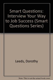 Smart Questions: Interview Your Way to Job Success (Smart Questions Series)