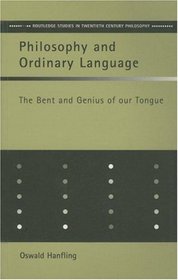 Philosophy and Ordinary Language: The Bent and Genius of our Tongue (Routledge Studies in Twentieth Century Philosophy)