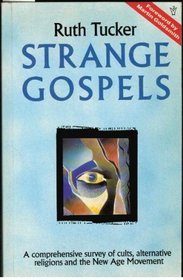 Strange Gospels: A Comprehensive Survey of Cults, Alternative Religions and New Age Movement
