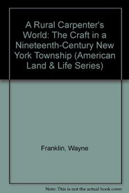 A Rural Carpenter's World: The Craft in a Nineteenth-Century New York Township (American Land and Life Series)