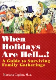 When Holidays Are Hell...!: A Guide to Surviving Family Gatherings