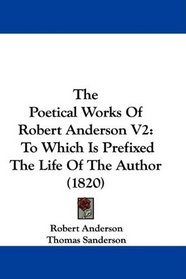 The Poetical Works Of Robert Anderson V2: To Which Is Prefixed The Life Of The Author (1820)