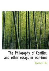 The Philosophy of Conflict, and other essays in war-time