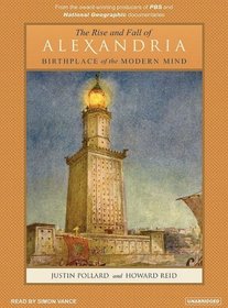 The Rise and Fall of Alexandria: Birthplace of the Modern Mind
