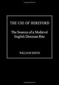 The Use of Hereford: The Sources of a Medieval English Diocesan Rite