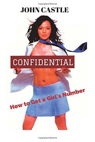 Confidential: How to Get a Girl's Number (Dating Advice for Men) (Volume 1)