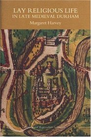 Lay Religious Life in Late Medieval Durham (Regions and Regionalism in History)