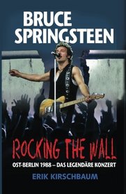 Rocking the Wall (German edition): Bruce Springsteen in Ost-Berlin 1988  -  das legendre Konzert (Amerikaner in Berlin) (Volume 1)