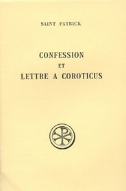 Confession ; (et) Lettre a Coroticus (Sources chretiennes) (French Edition)
