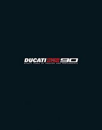 Ducati 90 Years: Ninety Years of Passion and Performance