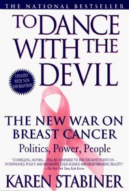 To Dance with the Devil : The New War on Breast Cancer; Politics, Power, People