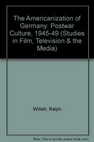 The Americanization of Germany: Postwar Culture, 1945-49 (Studies in Film, Television & the Media)