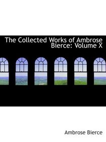 The Collected Works of Ambrose Bierce: Volume X
