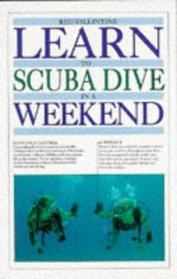 Learn to Scuba Dive in a Weekend (Learn in a Weekend)