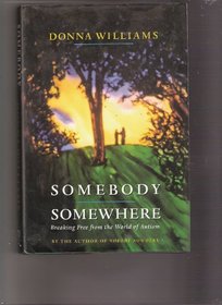 Somebody Somewhere: : Breaking Free from the World of Autism