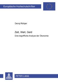 Zeit, Wert, Geld: Eine Begriffliche Analyse Der Okonomie (German Edition)