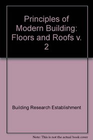 Principles of Modern Building: Floors and Roofs v. 2