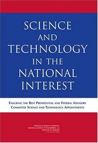 Science and Technology in the National Interest: Ensuring the Best Presidential and Federal Advisory Committee Science and Technology Appointments